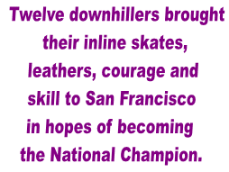 Twelve downhillers brought their inline skates, leathers,  courage and skill to San Francisco in hopes of becoming the National Champion